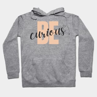 Be Curious Hoodie